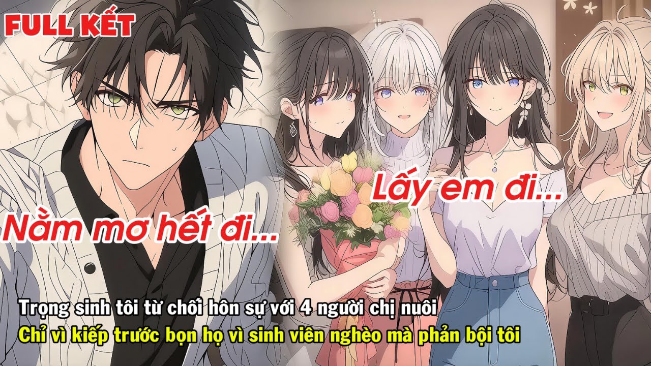 FULL | TRỌNG SINH TÔI TỪ CHỐI HÔN SỰ VỚI 4 NGƯỜI CHỊ NUÔI CHỈ VÌ KIẾP TRƯỚC BỌN HỌ ĐÃ PHẢN BỘI