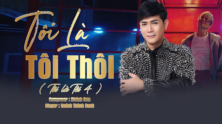 TÔI LÀ TÔI THÔI - QUÁCH THÀNH DANH  - TÔI LÀ TÔI 4 [ Video Music Official ]