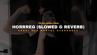 Tenxi & Naufal - HoRRReg (SLOWED & REVERB) TikTok Songs Viral 🥀