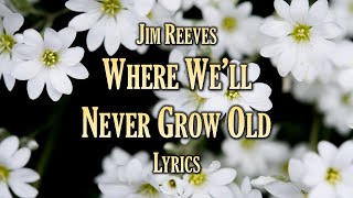 [LYRICS] Where We'll Never Grow Old - Jim Reeves