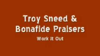 Video thumbnail of "Troy Sneed & the Bonafide Praisers - Work It Out"