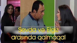 Canlı efirdə Sevda və Elgiz arasında qarşıdurma yaşandı