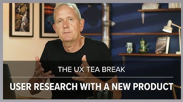 UX Tea Break: User research with a new product