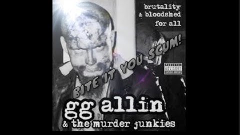 GG Allin & the Murder Junkies-Bite It You Scum (Lyric Video)w/ live footage & Chopper with Eric Bana
