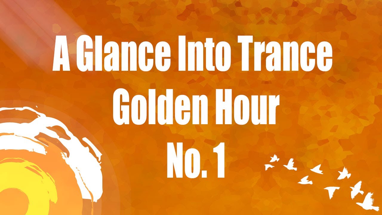 A Glance Into Trance - Golden Hour (Week 1) - uplifting trance 2020