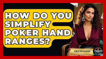 How Do You Simplify Poker Hand Ranges? - Poker Pro Academy