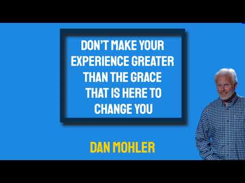 ✝️ Don’t make your experience greater than the Grace that is here to change you - Dan Mohler
