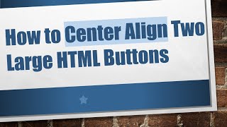 Celebrity How to Center Align Two Large HTML Buttons Wealth