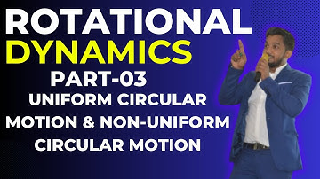 Rotational Dynamics Class 12 Lec-03 | Uniform & Non-Uniform Circular Motion