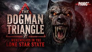 THE DOGMAN TRIANGLE : WEREWOLVES IN THE LONE STAR STATE | Full Horror Documentary | Monster Horror