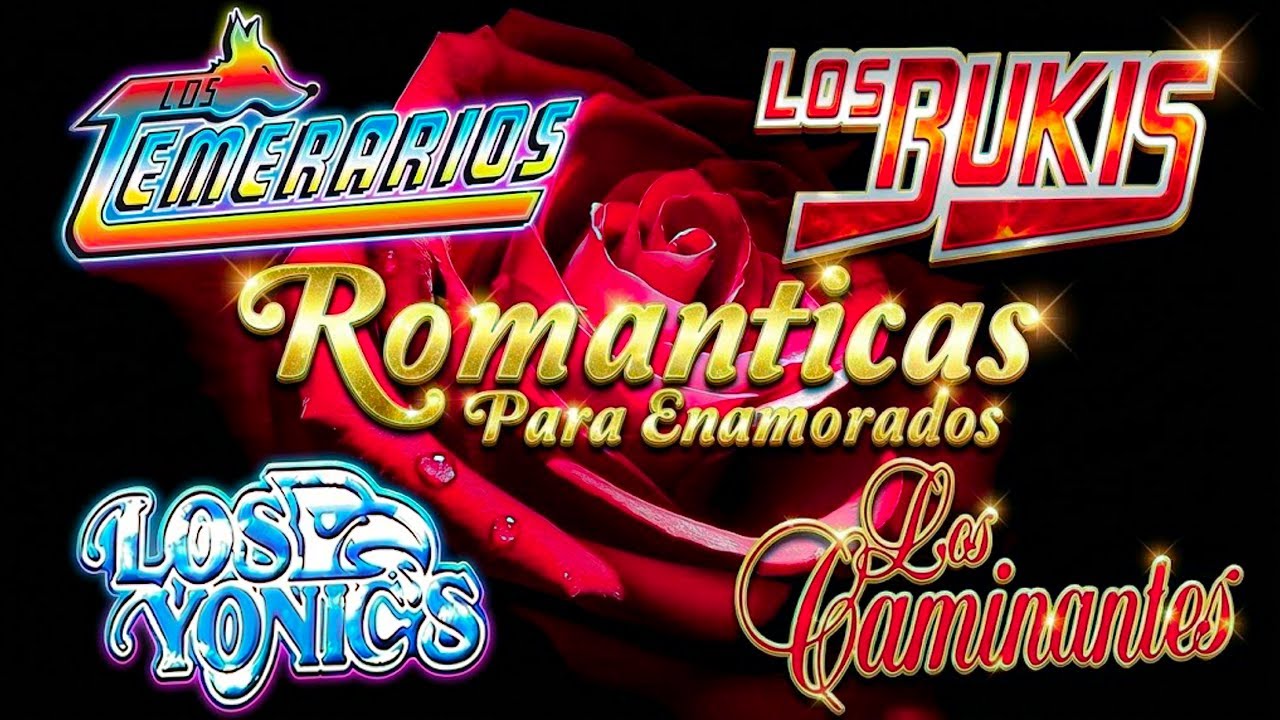 Los Temerarios, Los Bukis, Los Yonics, Los Caminantes Sus Más Hermosas Canciones Románticas del Ayer