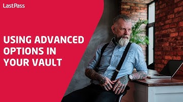 Using advanced options in your LastPass vault