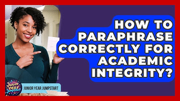 How To Paraphrase Correctly For Academic Integrity? - Junior Year Jumpstart