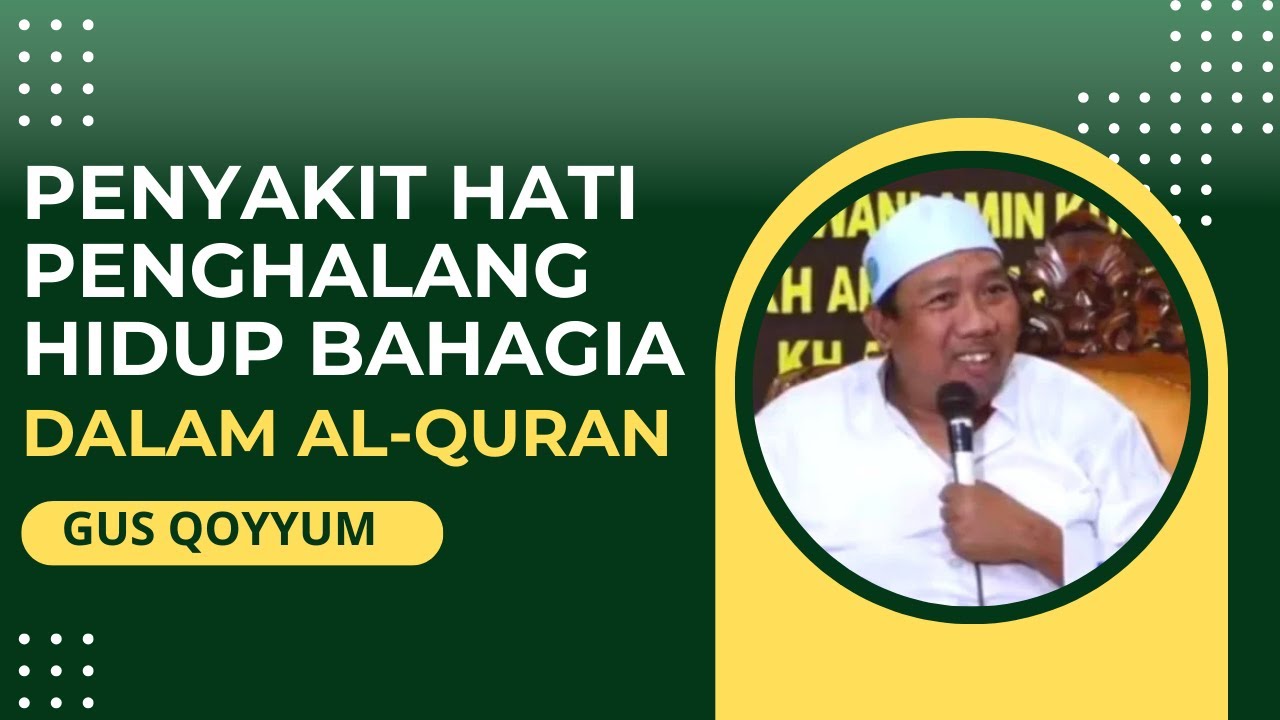 GUS QOYYUM - PENYAKIT HATI PENGHALANG HIDUP BAHAGIA DALAM AL QURAN