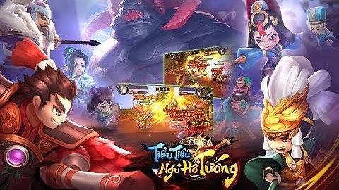 Game Mobile Tiểu Tiểu Ngũ Hổ Tướng - Đồ Họa Chibi Cốt Truyện Tam Quốc