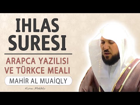 İhlas suresi anlamı dinle Mahir al Muaiqly (İhlas suresi arapça yazılışı okunuşu ve meali)