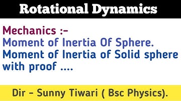 Rotational Dynamics| moment of Inertia of sphere | proof of solid sphere | bsc physics sem 1