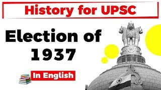 History for UPSC - Election of 1937 - Provincial elections in 11 provinces of British India