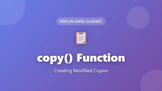 Kotlin Data Classes: copy() Function Explained - Creating Modified Copies Tutorial