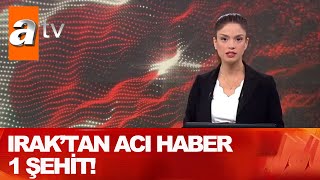 Kuzey Irak'tan acı haber 1 Şehit! - Atv Haber 25 Nisan 2020 Resimi