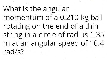 What is the angular momentum of a 0.210-kg ball rotating on the end of a thin string in a circle of