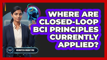 Where Are Closed-Loop BCI Principles Currently Applied?