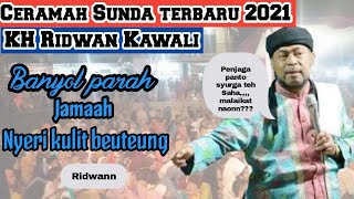 CERAMAH SUNDA TERBARU 2021 || KH RIDWAN KAWALI || DARI CIAMIS || JAMAAH DI BIKIN AMBYAR