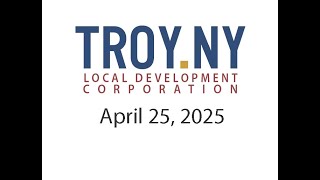 Troy Local Development Corporation Regular Board Meeting April 25, 2025.