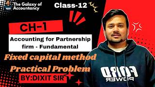 Partnership Fundamentals | Class 12 Accounts Ch- 1| Fixed Capital Method | Practical Problems 🔥