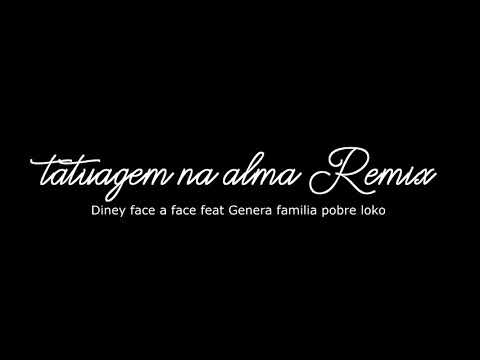 Diney face a face Tatuagem na alma Remix feat Genera familia pobre loko