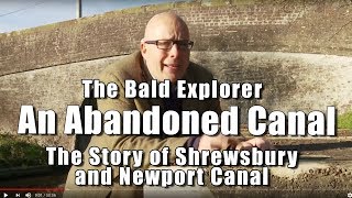 Bald Explorer: An Abandoned Canal - The Shrewsbury and Newport Canal