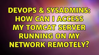 DevOps & SysAdmins: How can I access my tomcat server running on my network remotely? Details