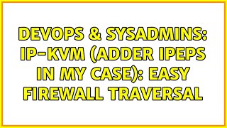DevOps & SysAdmins: IP-KVM (ADDER Ipeps in my case): Easy Firewall Traversal