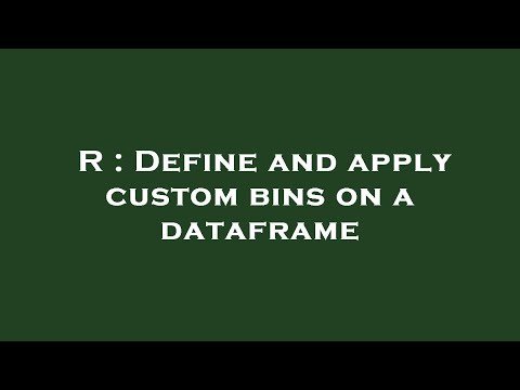 R : Define and apply custom bins on a dataframe