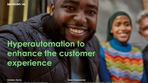 SM Forum – Hyperautomation to enhance the customer experience - Damien Davis and Dale Cheeseman