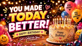 You Made Today Better | Happy Birthday Song 2026 ❤️ Celebrate Someone Special