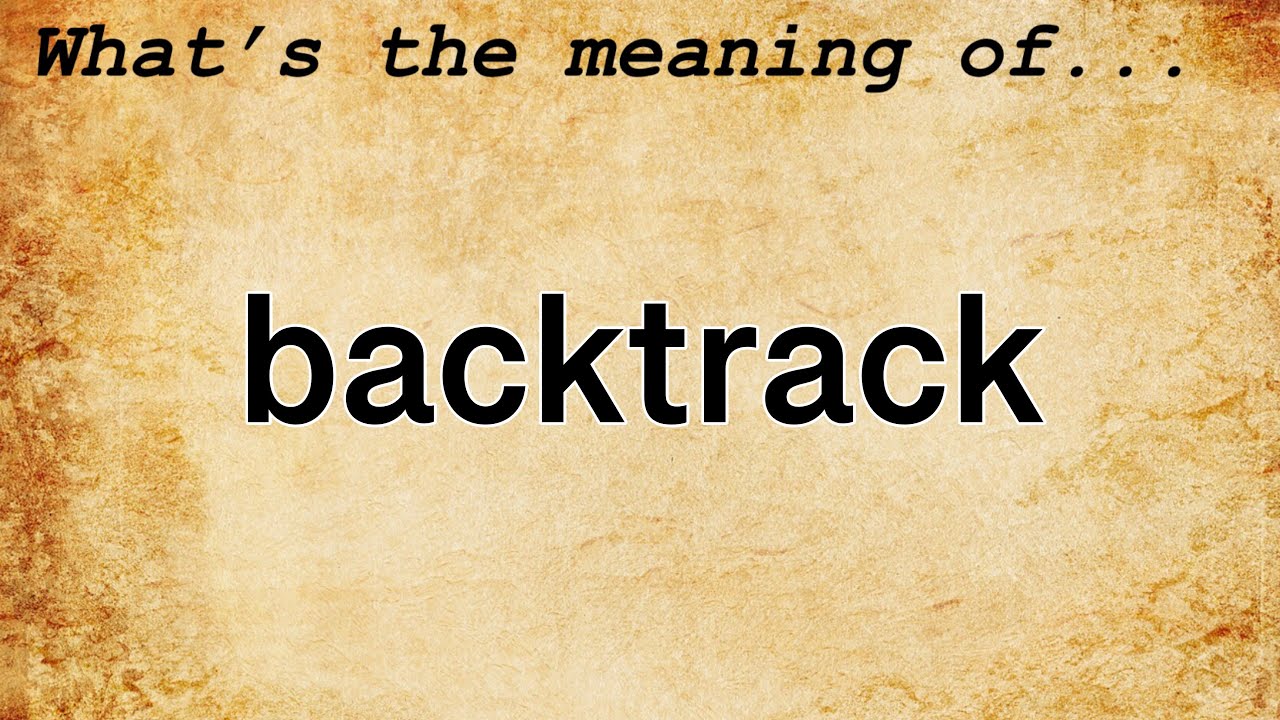 Backtrack Meaning Definition Of Backtrack YouTube backtrack-meaning-definition-of-backtrack-youtube