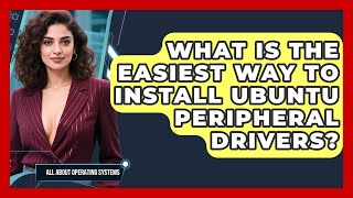 What Is The Easiest Way To Install Ubuntu Peripheral Drivers? - All About Operating Systems