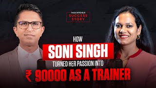 Soni Singh: Generating ₹90k from Training Working Moms to TEDx Talk & Upcoming Author | Dev Gadhvi