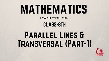 Class 8th - Parallel lines and Transversal (Part-1)
