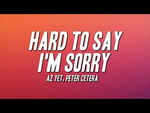 Az Yet - Hard To Say I'm Sorry ft. Peter Cetera (Lyrics)