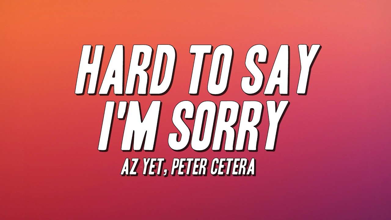 Az Yet - Hard To Say I'm Sorry ft. Peter Cetera (Lyrics)