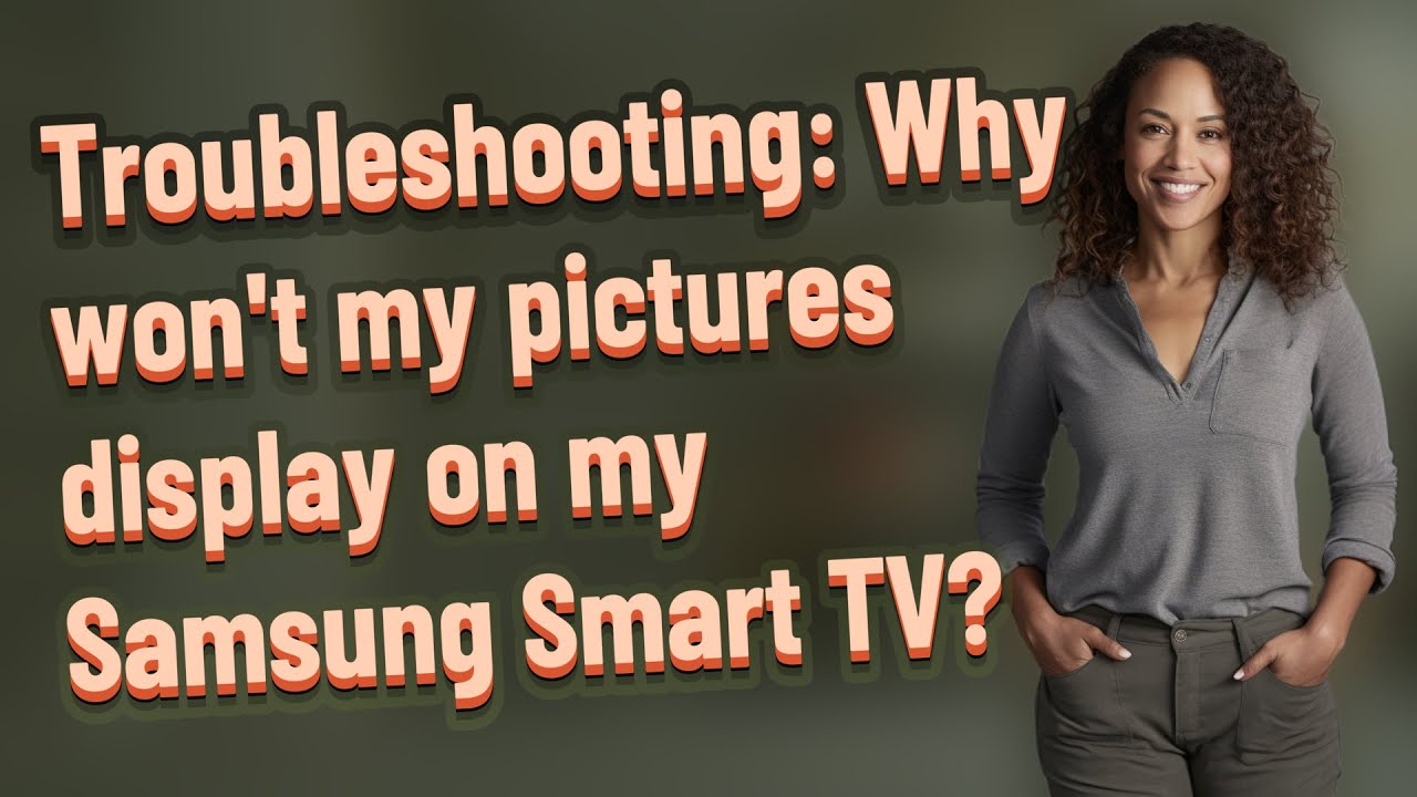 Troubleshooting Why won't my pictures display on my Samsung Smart TV
