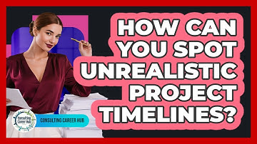 How Can You Spot Unrealistic Project Timelines?