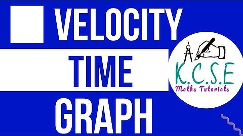 VELOCITY TIME GRAPH | KCSE 2009