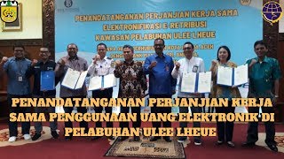 Penandatanganan Perjanjian Kerja sama penggunaan uang elektronik di pelabuhan Ulee Lheue screenshot 4
