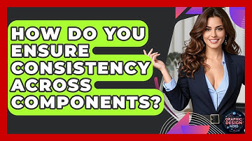 How Do You Ensure Consistency Across Components? - Graphic Design Nerd