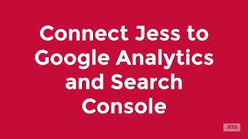 Connect Jess to Google Analytics and Search Console