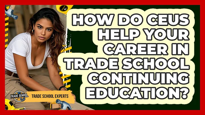 How Do CEUs Help Your Career In Trade School Continuing Education? - Trade School Experts