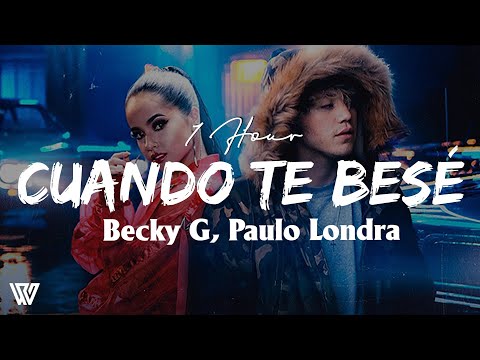 Becky G, Paulo Londra - Cuando Te Besé Loop 1 Hour